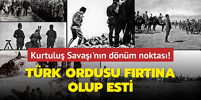 Türk ordusu fırtına olup esti... Kurtuluş Savaşı'nın dönüm noktası!