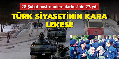 Türk siyasetinin kara lekesi! 28 Şubat post-modern darbesinin 27. yılı