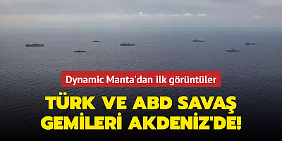 Türk ve ABD savaş gemileri Akdeniz'de! Dynamic Manta'dan ilk görüntüler