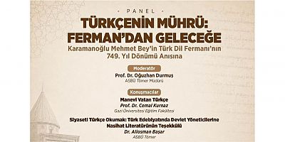 TÜRKÇENİN MÜHRÜ: FERMAN'DAN GELECEĞE PANELİ ANKARA'DA GERÇEKLEŞTİ