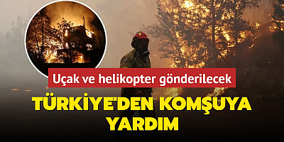 Türkiye'den komşuya yardım! Uçak ve helikopter gönderilecek