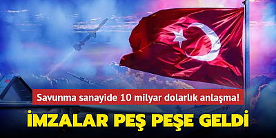 Türkiye'den savunma sanayinde 10 milyar dolarlık dev anlaşma! İmzalar peş peşe geldi