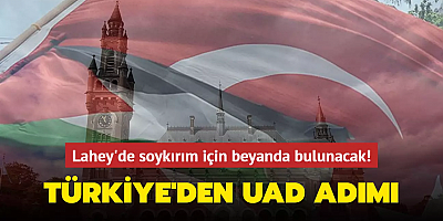 Türkiye'den UAD adımı! Lahey'de İsrail'in Gazze'deki soykırımına ilişkin beyanda bulunacak
