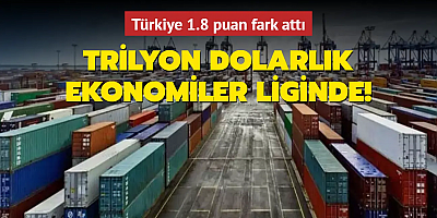 Türkiye ekonomisi 1.8 puan fark attı: Trilyon dolarlık ekonomiler liginde!