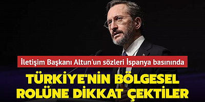 Türkiye'nin bölgesel rolüne dikkat çektiler... İletişim Başkanı Altun'un sözleri İspanya basınında
