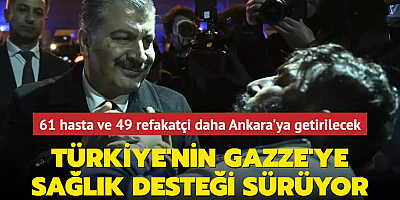 Türkiye'nin Gazze'ye sağlık desteği sürüyor: 61 hasta ve 49 refakatçi daha Ankara'ya getirilecek