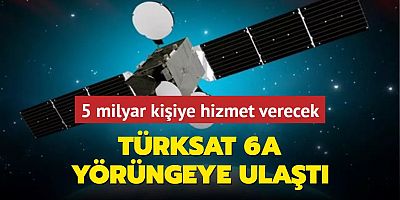 Türksat 6A daimi hizmet vereceği yörüngeye ulaştı... 5 milyar kişi faydalanacak