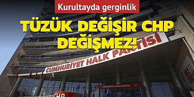 Tüzük değişir CHP değişmez! Kurultayda gerginlik