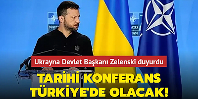 Ukrayna Devlet Başkanı Volodimir Zelenski duyurdu: Tarihi konferans Türkiye'de olacak