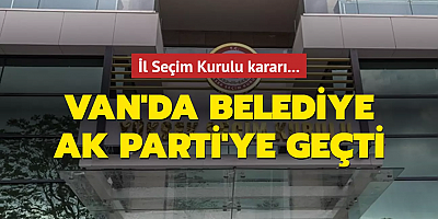 Van'da belediye başkanlığı AK Parti'ye geçti