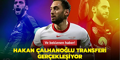 Ve beklenen haber! Hakan Çalhanoğlu transferi gerçekleşiyor
