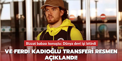 Ve Ferdi Kadıoğlu transferi resmen açıklandı! Bizzat babası konuştu: Dünya devi işi bitirdi