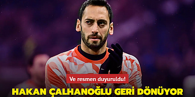 Ve resmen duyuruldu! Hakan Çalhanoğlu geri dönüyor....