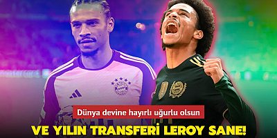 Ve yılın transferi Leroy Sane! Dünya devine hayırlı uğurlu olsun...
