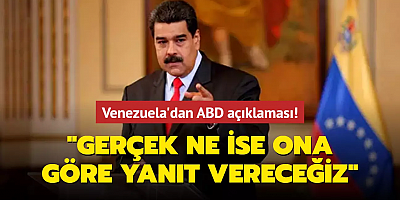 Venezuela'dan ABD açıklaması: Gerçek ne ise ona göre yanıt vereceğiz