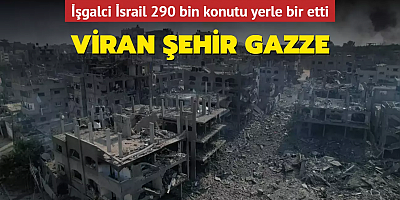 Viran şehir Gazze! İşgalci İsrail 290 bin konutu yerle bir etti
