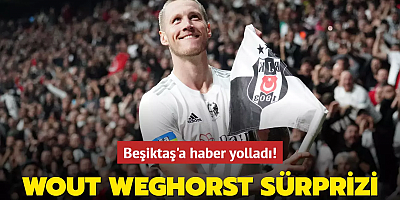 Wout Weghorst sürprizi! Beşiktaş'a haber yolladı