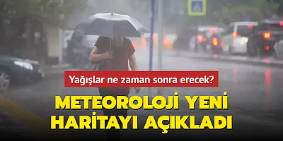 Yağışlar ne zaman sonra erecek? Meteoroloji yeni haritayı açıkladı