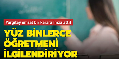 Yargıtay emsal bir karara imza attı! Yüz binlerce öğretmeni ilgilendiriyor