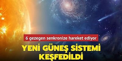 Yeni güneş sistemi keşfedildi... 6 gezegen senkronize hareket ediyor