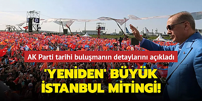'Yeniden' Büyük İstanbul Mitingi: AK Parti tarihi buluşmanın detaylarını açıkladı