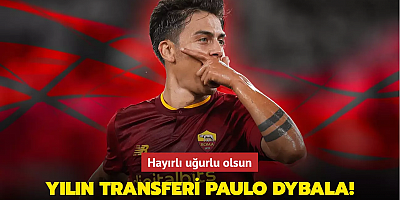 Yılın transferi Paulo Dybala! Hayırlı uğurlu olsun