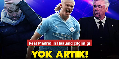 Yok artık! Real Madrid'in Haaland çılgınlığı
