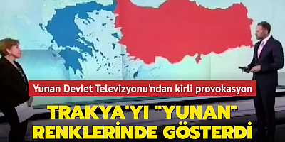 Yunan Devlet Televizyonu'ndan provokatif hata: Trakya'yı 