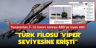 Yunanistan F-16 kararı sonrası ABD'ye isyan etti! “Türk filosu 'viper' seviyesine erişti”