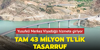 Yusufeli Merkez Viyadüğü hizmete giriyor! Tam 43 milyon TL'lik tasarruf