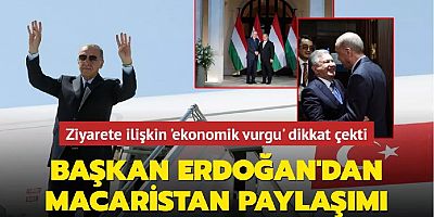 Ziyarete ilişkin 'ekonomik vurgu' dikkat çekti... Başkan Erdoğan'dan Macaristan paylaşımı