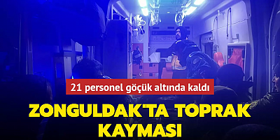 Zonguldak'ta toprak kayması... 21 personel göçük altında kaldı
