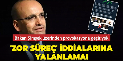 'Zor süreç' iddialarına yalanlama! Bakan Şimşek üzerinden provokasyona geçit yok