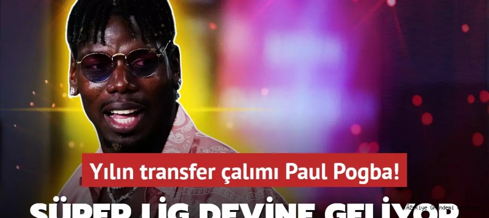 Yılın transfer çalımı Paul Pogba! Süper Lig devine geliyor: Sürpriz imza